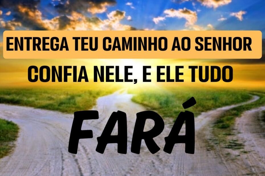 Devocional do Dia baseado no Salmo 37:5: "Entrega o teu caminho ao Senhor; confia nele, e ele tudo fará."